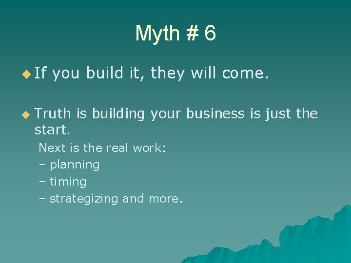 Myth # 6 u If u you build it, they will come. Truth is