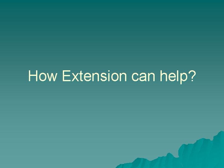 How Extension can help? 