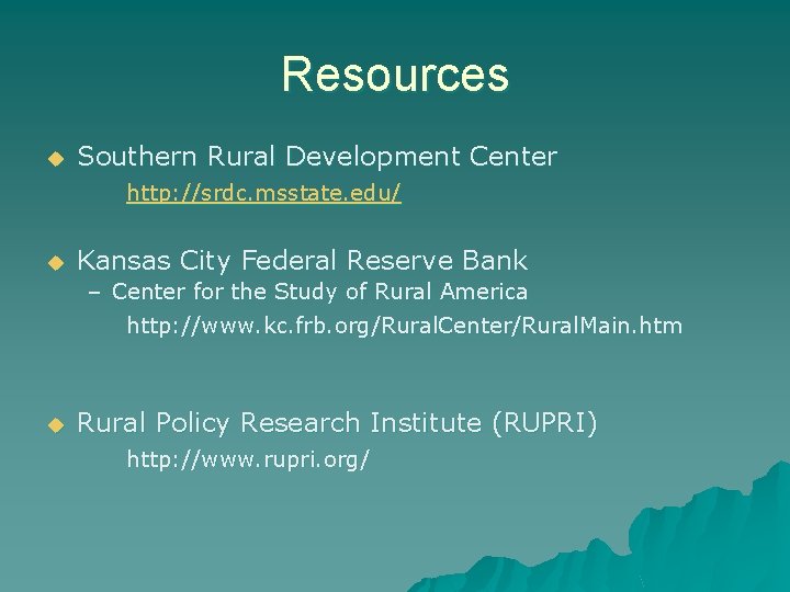 Resources u Southern Rural Development Center http: //srdc. msstate. edu/ u Kansas City Federal