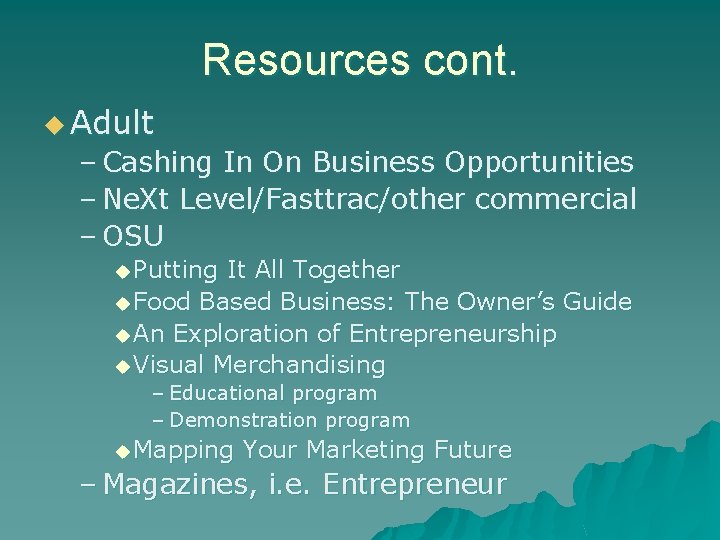 Resources cont. u Adult – Cashing In On Business Opportunities – Ne. Xt Level/Fasttrac/other