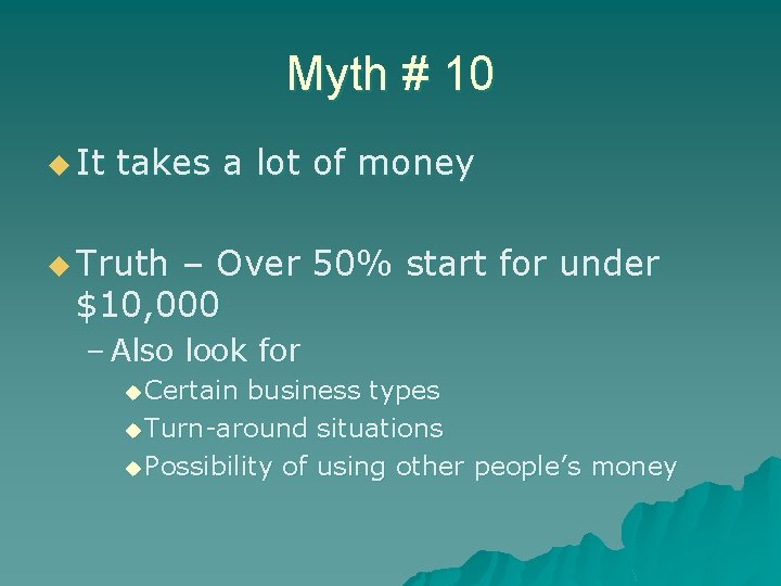 Myth # 10 u It takes a lot of money u Truth – Over