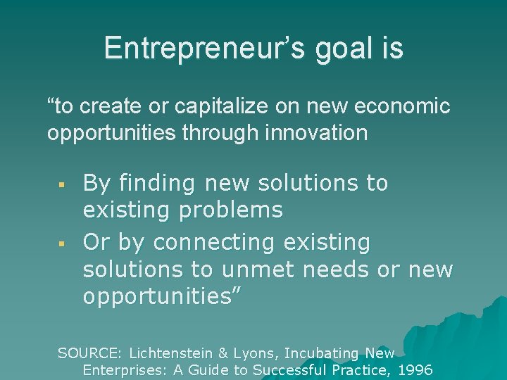 Entrepreneur’s goal is “to create or capitalize on new economic opportunities through innovation §