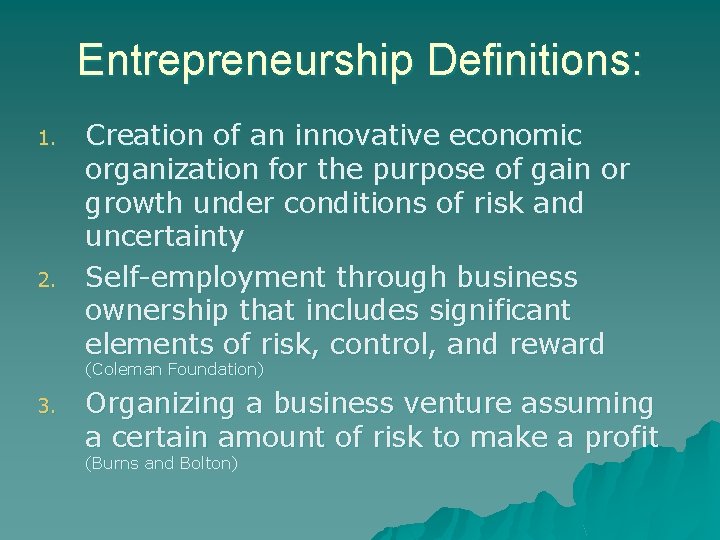 Entrepreneurship Definitions: 1. 2. Creation of an innovative economic organization for the purpose of
