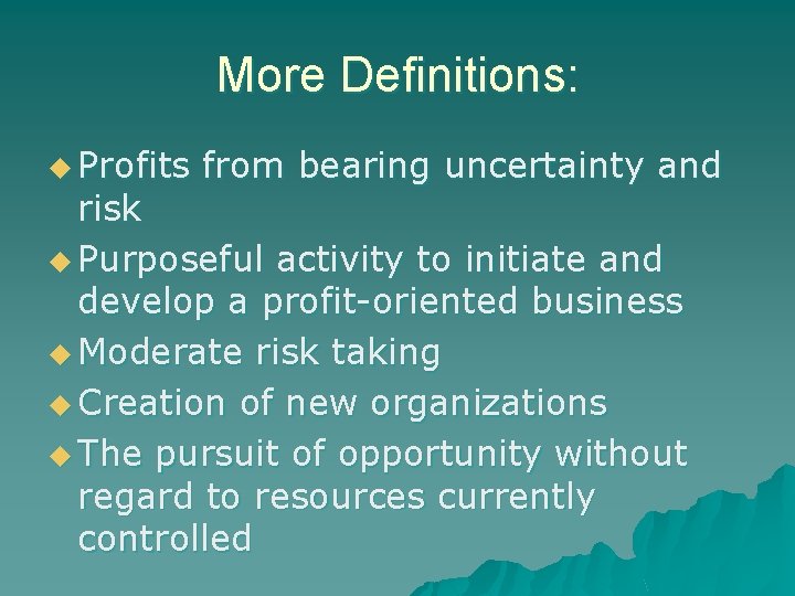 More Definitions: u Profits from bearing uncertainty and risk u Purposeful activity to initiate