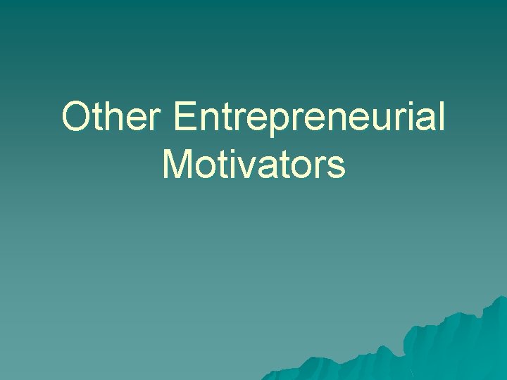 Other Entrepreneurial Motivators 