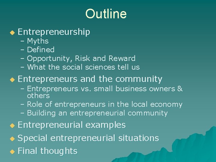 Outline u Entrepreneurship u Entrepreneurs and the community – Myths – Defined – Opportunity,