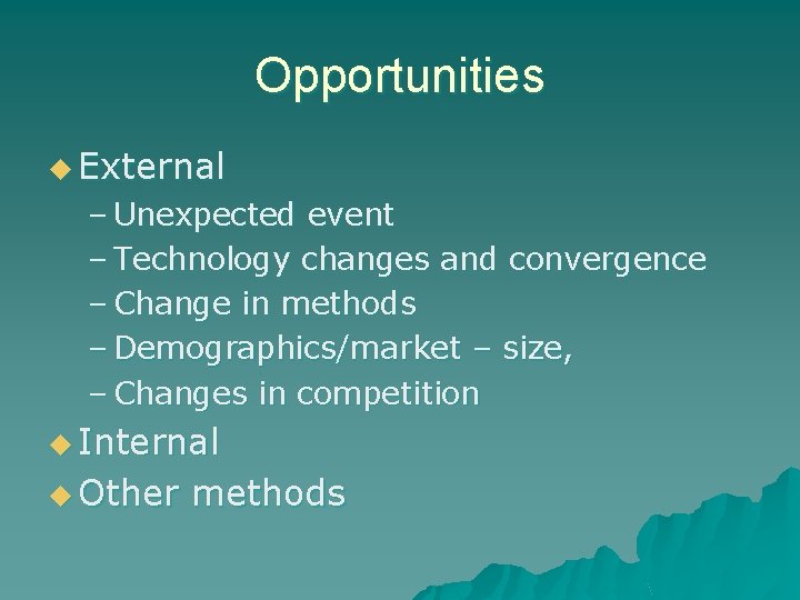 Opportunities u External – Unexpected event – Technology changes and convergence – Change in