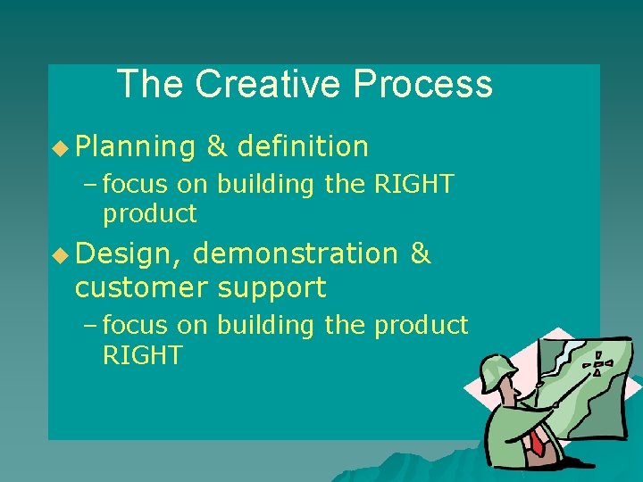 The Creative Process u Planning & definition – focus on building the RIGHT product