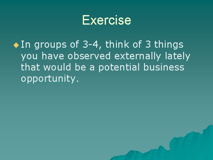 Exercise u In groups of 3 -4, think of 3 things you have observed