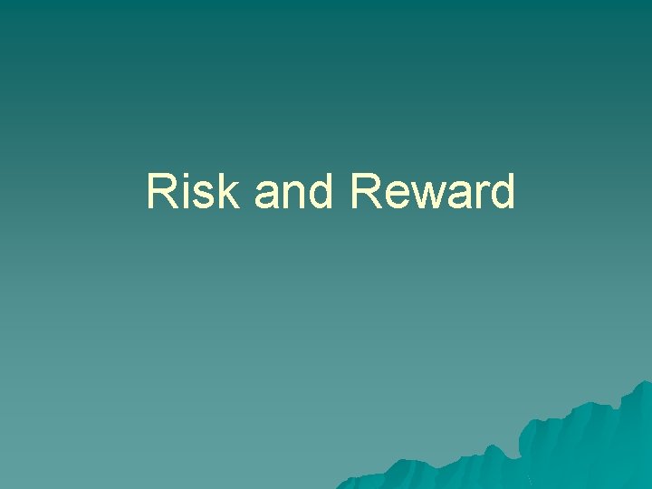 Risk and Reward 