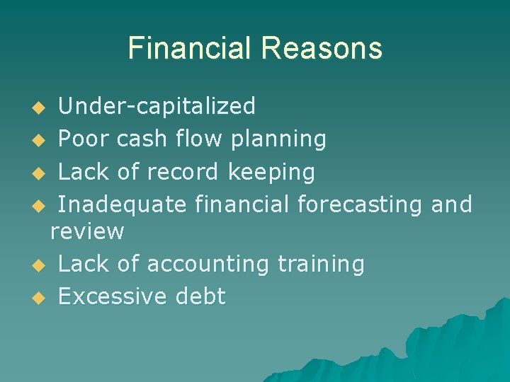 Financial Reasons Under-capitalized u Poor cash flow planning u Lack of record keeping u