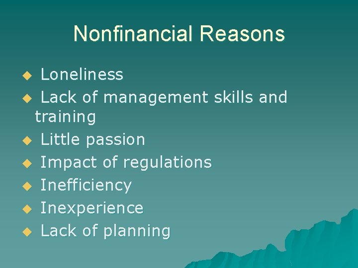 Nonfinancial Reasons Loneliness u Lack of management skills and training u Little passion u
