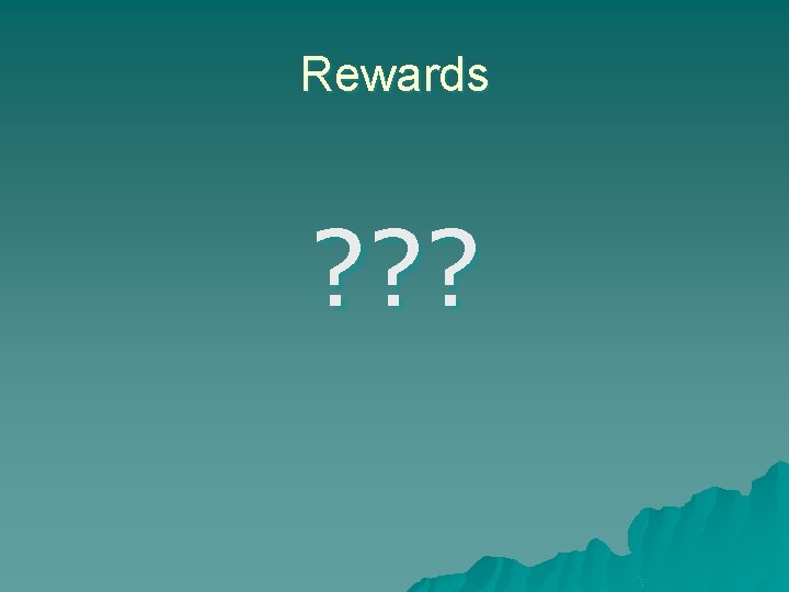 Rewards ? ? ? 