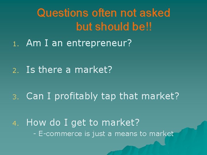 Questions often not asked but should be!! 1. Am I an entrepreneur? 2. Is