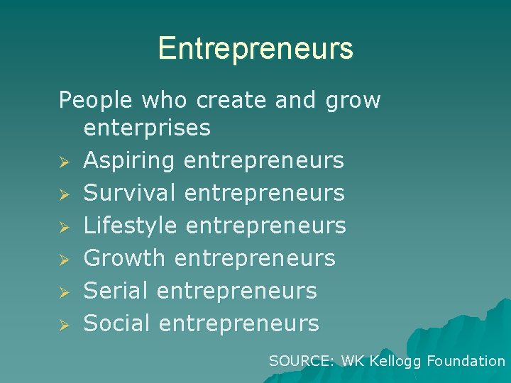 Entrepreneurs People who create and grow enterprises Ø Aspiring entrepreneurs Ø Survival entrepreneurs Ø