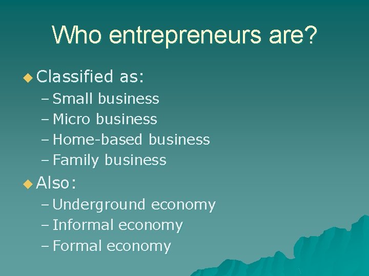 Who entrepreneurs are? u Classified as: – Small business – Micro business – Home-based