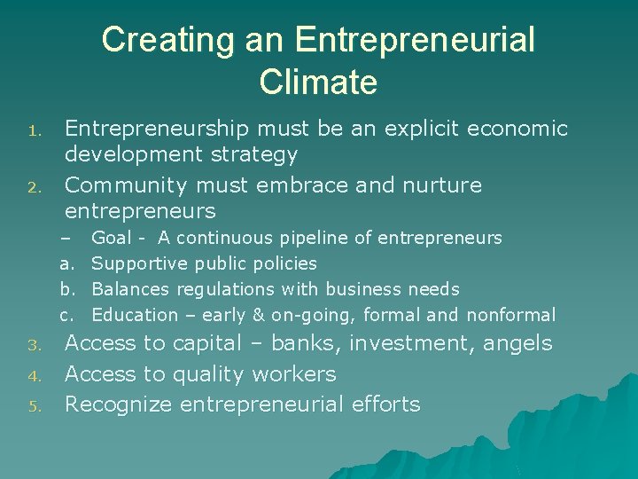 Creating an Entrepreneurial Climate 1. 2. Entrepreneurship must be an explicit economic development strategy