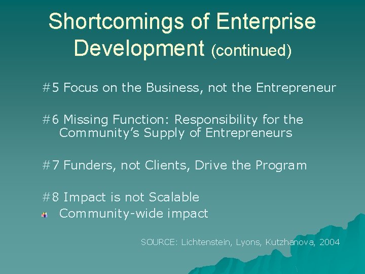 Shortcomings of Enterprise Development (continued) #5 Focus on the Business, not the Entrepreneur #6