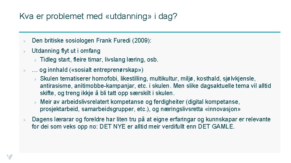 Kva er problemet med «utdanning» i dag? › Den britiske sosiologen Frank Furedi (2009):