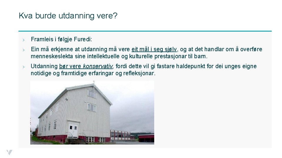 Kva burde utdanning vere? › Framleis i følgje Furedi: › Ein må erkjenne at
