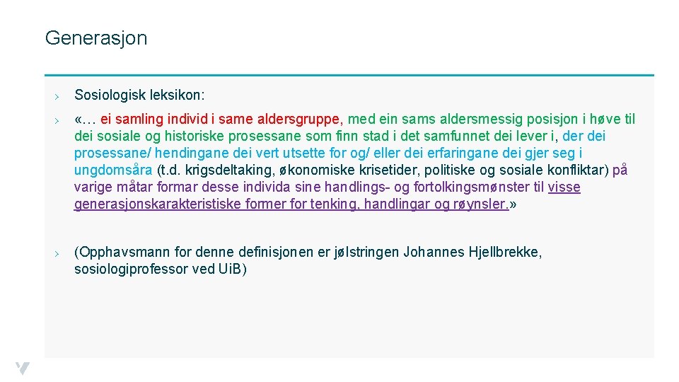 Generasjon › Sosiologisk leksikon: › «… ei samling individ i same aldersgruppe, med ein