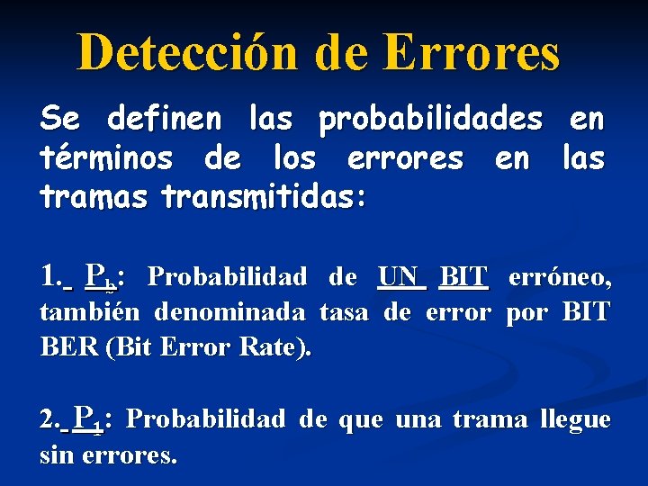 Detección de Errores Se definen las probabilidades términos de los errores en tramas transmitidas: