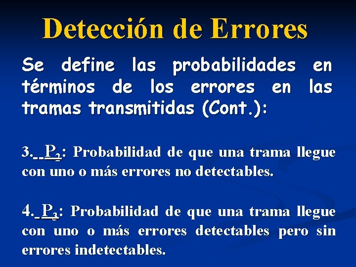 Detección de Errores Se define las probabilidades términos de los errores en tramas transmitidas