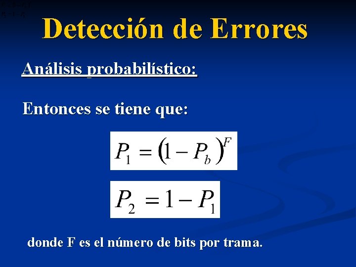 Detección de Errores Análisis probabilístico: Entonces se tiene que: donde F es el número