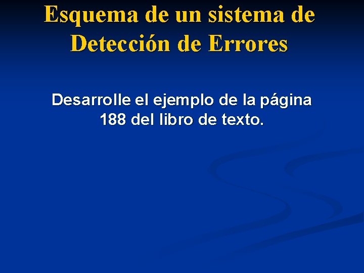 Esquema de un sistema de Detección de Errores Desarrolle el ejemplo de la página