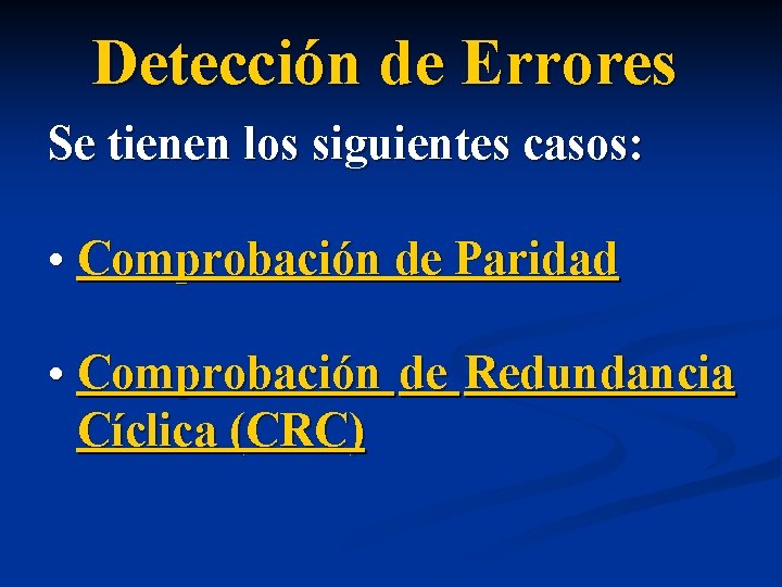 Detección de Errores Se tienen los siguientes casos: • Comprobación de Paridad • Comprobación