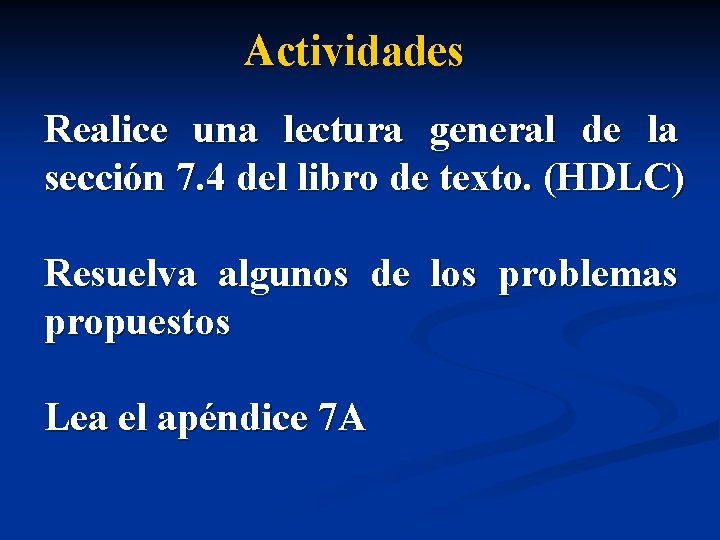 Actividades Realice una lectura general de la sección 7. 4 del libro de texto.