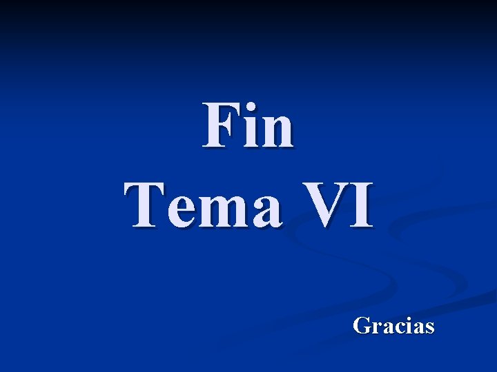 Fin Tema VI Gracias 