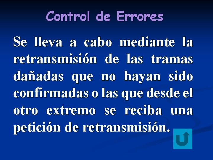 Control de Errores Se lleva a cabo mediante la retransmisión de las tramas dañadas