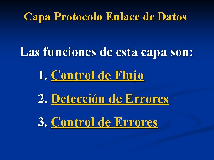 Capa Protocolo Enlace de Datos Las funciones de esta capa son: 1. Control de