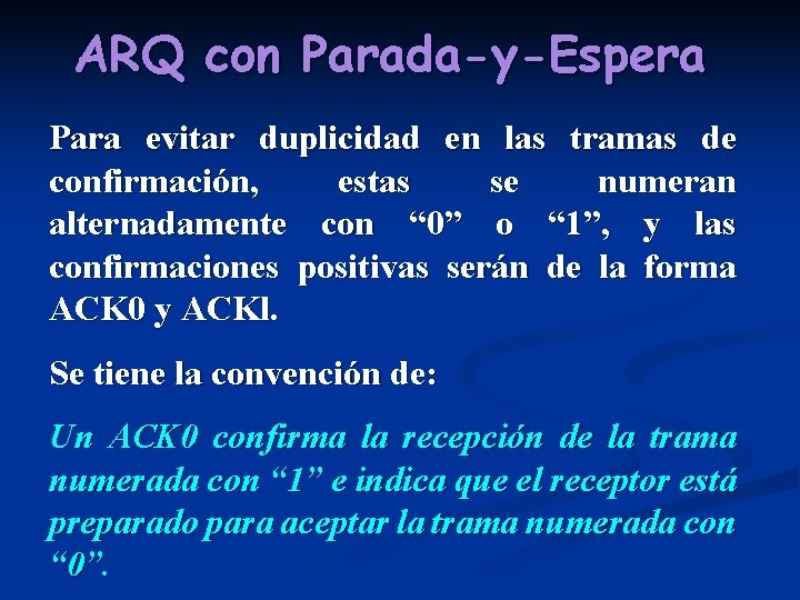 ARQ con Parada-y-Espera Para evitar duplicidad en las tramas de confirmación, estas se numeran