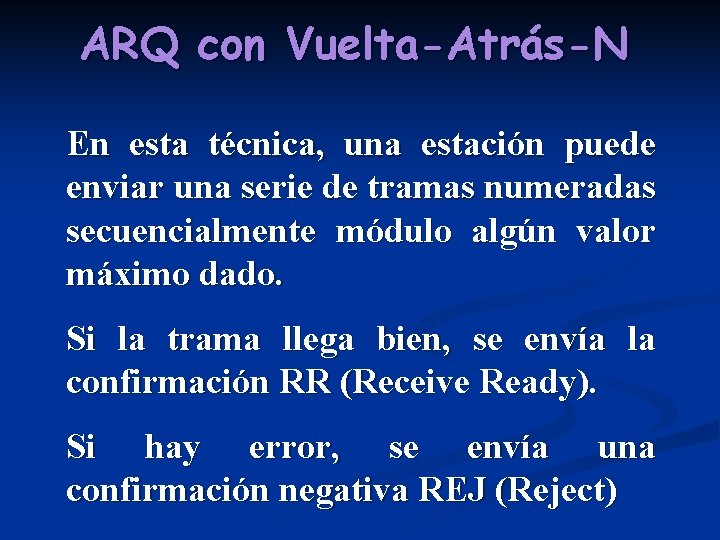 ARQ con Vuelta-Atrás-N En esta técnica, una estación puede enviar una serie de tramas