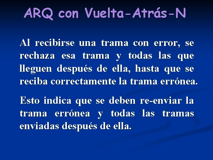 ARQ con Vuelta-Atrás-N Al recibirse una trama con error, se rechaza esa trama y