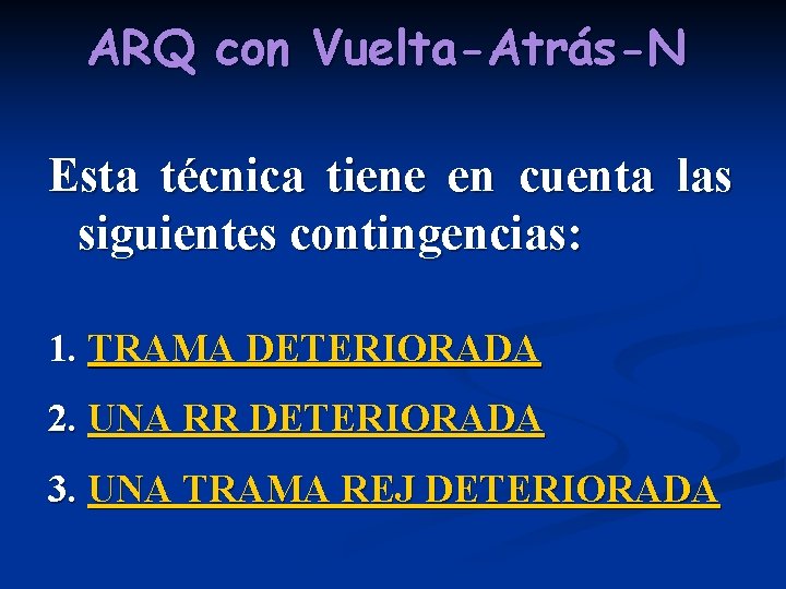 ARQ con Vuelta-Atrás-N Esta técnica tiene en cuenta las siguientes contingencias: 1. TRAMA DETERIORADA