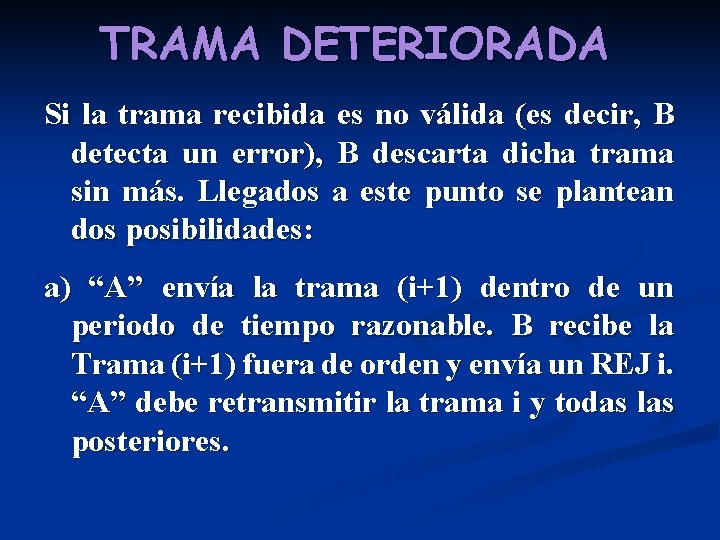 TRAMA DETERIORADA Si la trama recibida es no válida (es decir, B detecta un