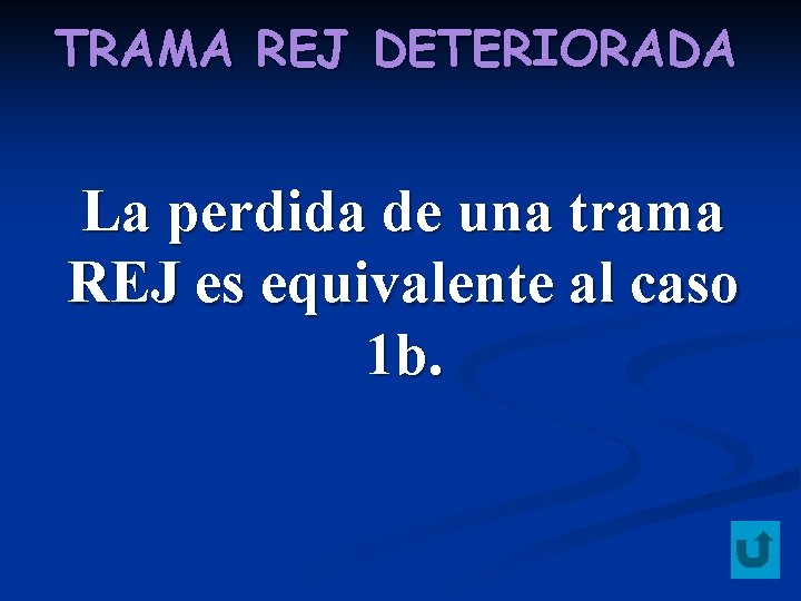 TRAMA REJ DETERIORADA La perdida de una trama REJ es equivalente al caso 1