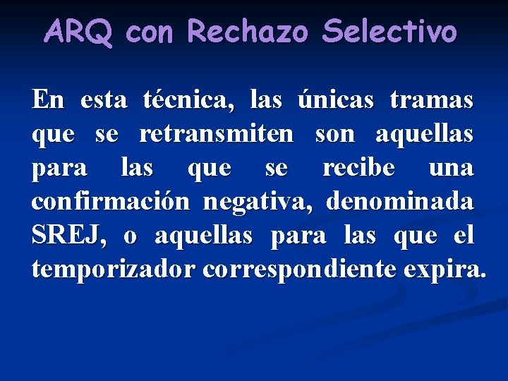 ARQ con Rechazo Selectivo En esta técnica, las únicas tramas que se retransmiten son