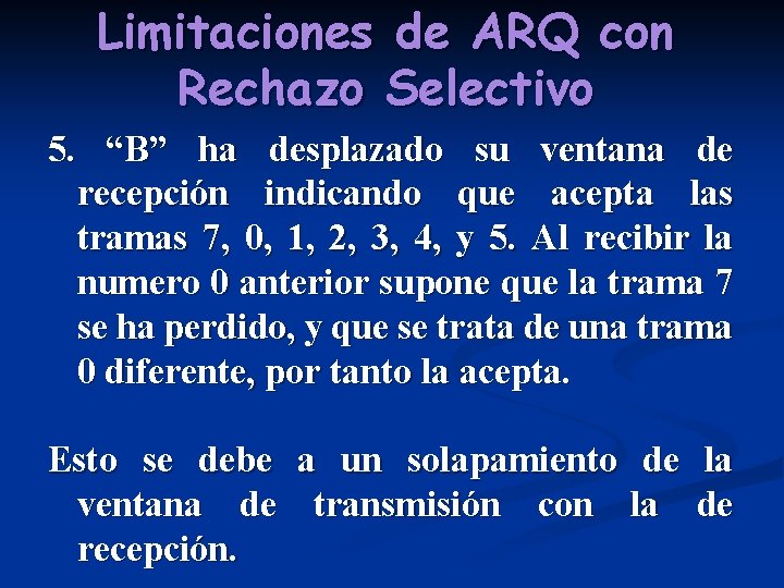 Limitaciones de ARQ con Rechazo Selectivo 5. “B” ha desplazado su ventana de recepción
