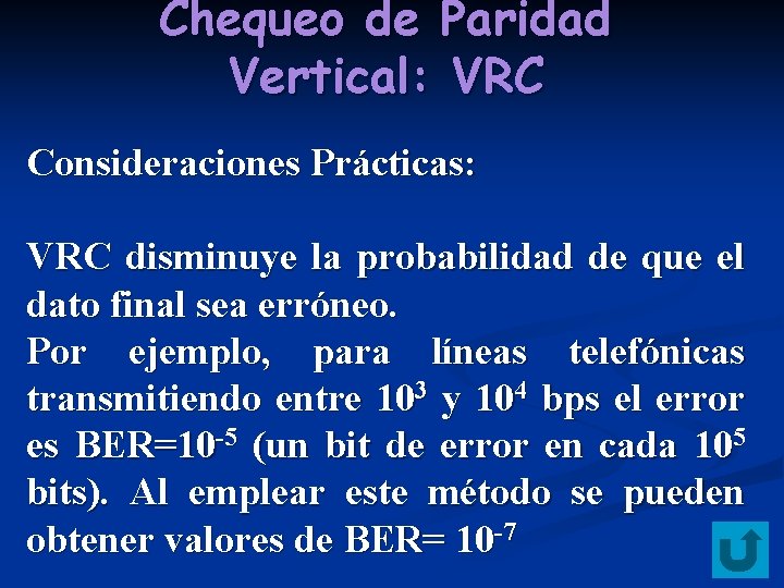 Chequeo de Paridad Vertical: VRC Consideraciones Prácticas: VRC disminuye la probabilidad de que el