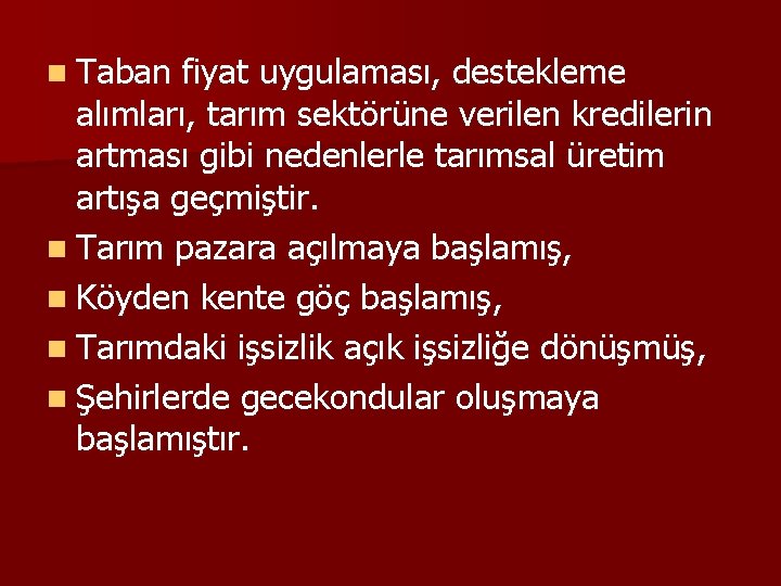 n Taban fiyat uygulaması, destekleme alımları, tarım sektörüne verilen kredilerin artması gibi nedenlerle tarımsal