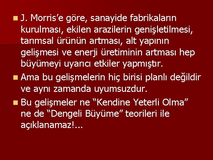 n J. Morris’e göre, sanayide fabrikaların kurulması, ekilen arazilerin genişletilmesi, tarımsal ürünün artması, alt