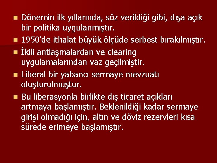 n n n Dönemin ilk yıllarında, söz verildiği gibi, dışa açık bir politika uygulanmıştır.