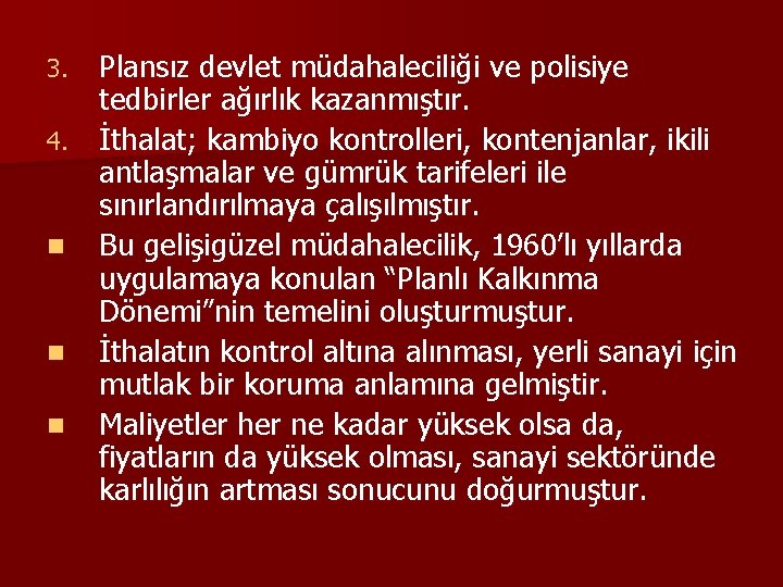 Plansız devlet müdahaleciliği ve polisiye tedbirler ağırlık kazanmıştır. 4. İthalat; kambiyo kontrolleri, kontenjanlar, ikili