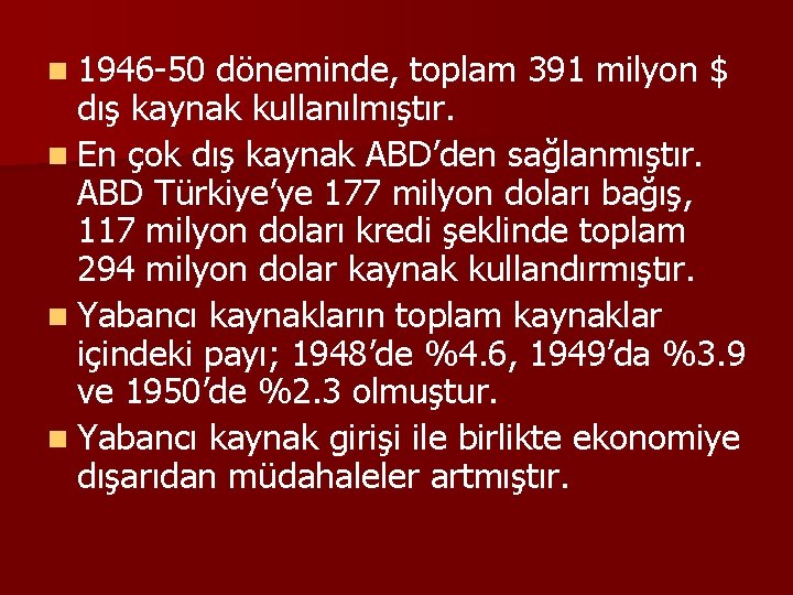 n 1946 -50 döneminde, toplam 391 milyon $ dış kaynak kullanılmıştır. n En çok