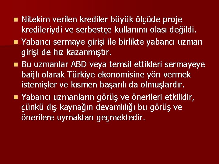 n n Nitekim verilen krediler büyük ölçüde proje kredileriydi ve serbestçe kullanımı olası değildi.