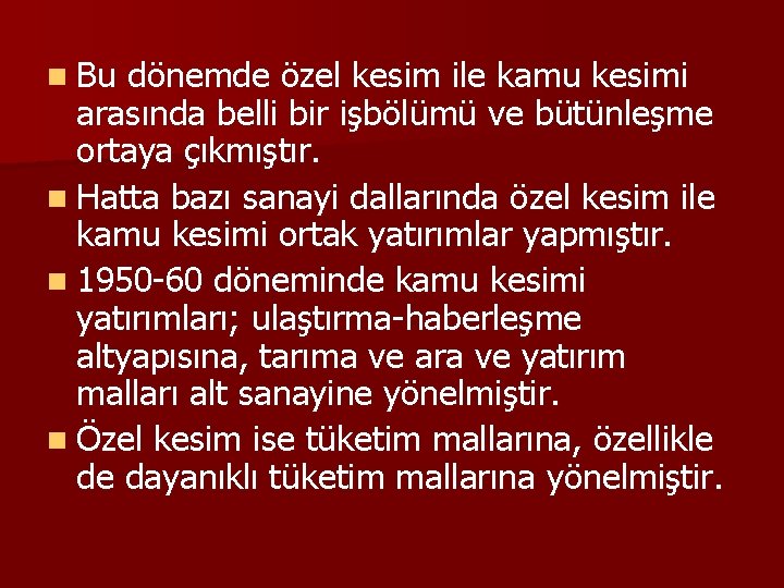 n Bu dönemde özel kesim ile kamu kesimi arasında belli bir işbölümü ve bütünleşme